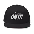ON IT! Embroidered Flat Bill Hat
